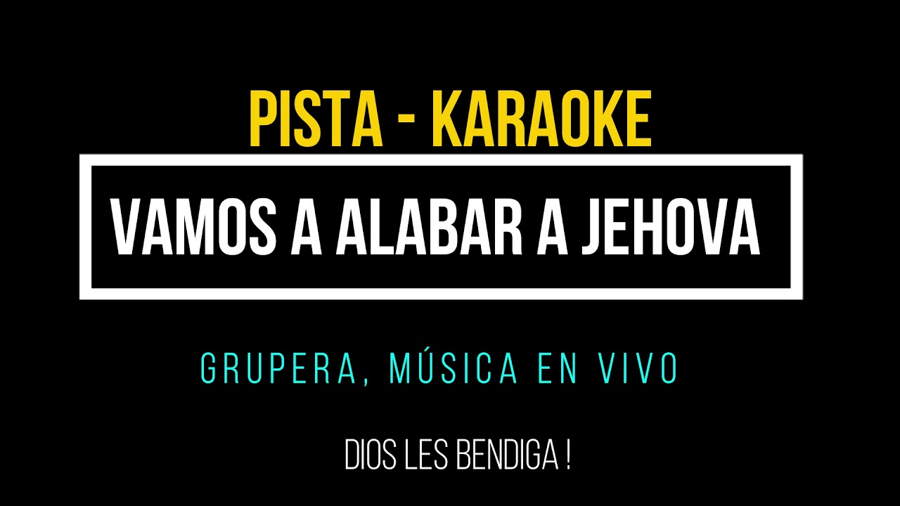 VAMOS A ALABAR A JEHOVÁ PISTA   KARAOKE