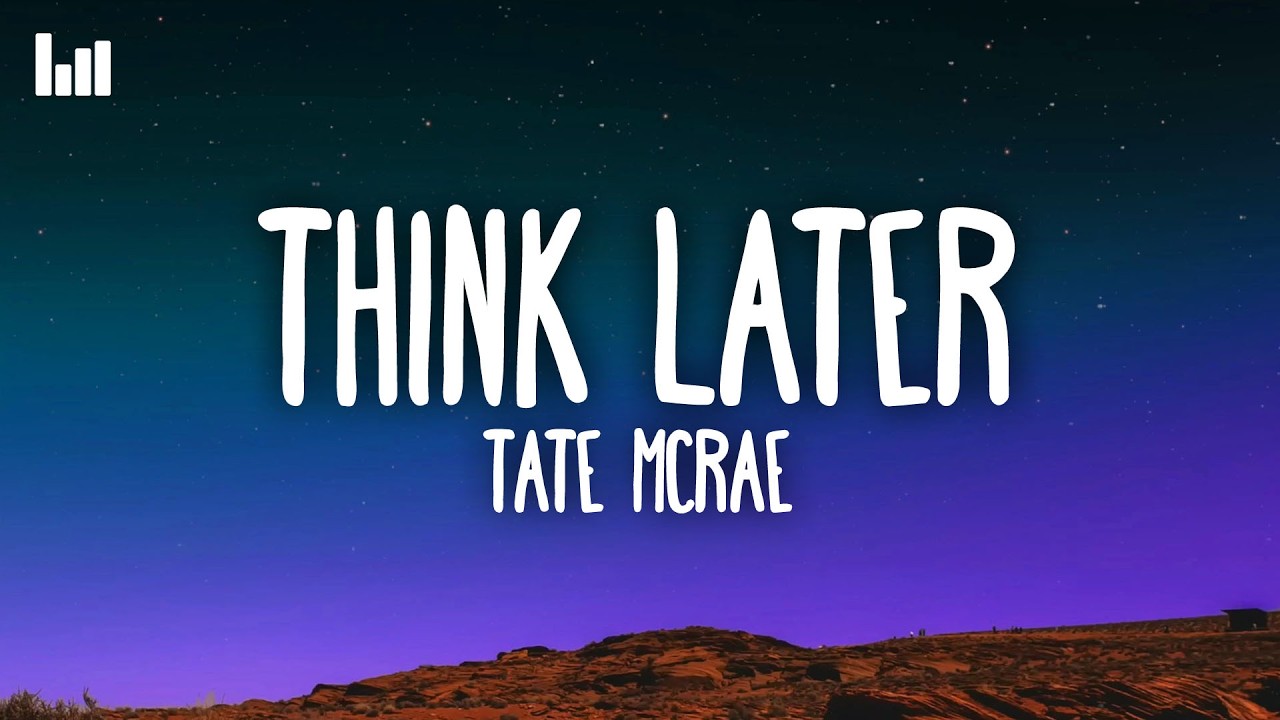 Tate McRae - ​​think later (Lyrics)