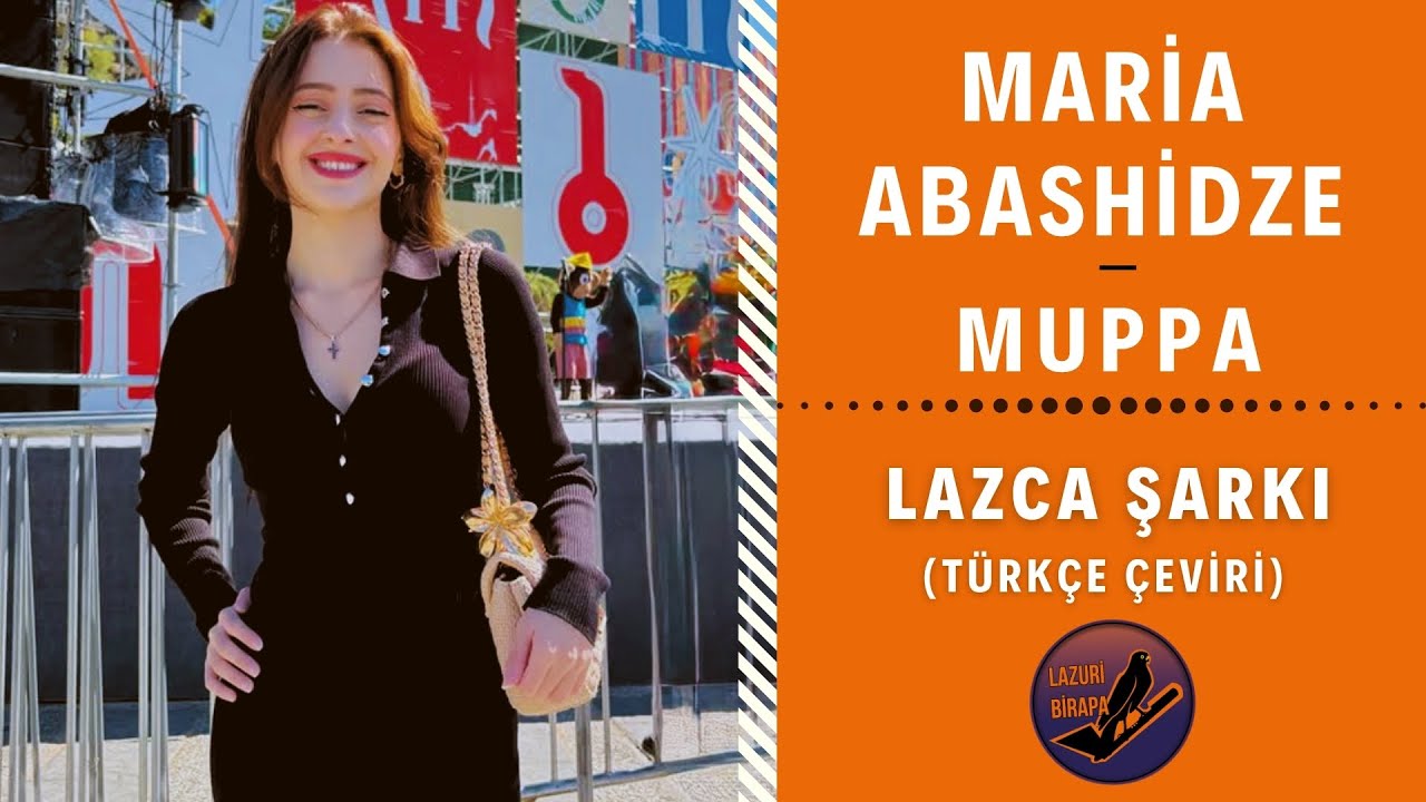 Maria Abashidze - Muppa | LAZCA ŞARKI (T&uuml;rk&ccedil;e &Ccedil;eviri)