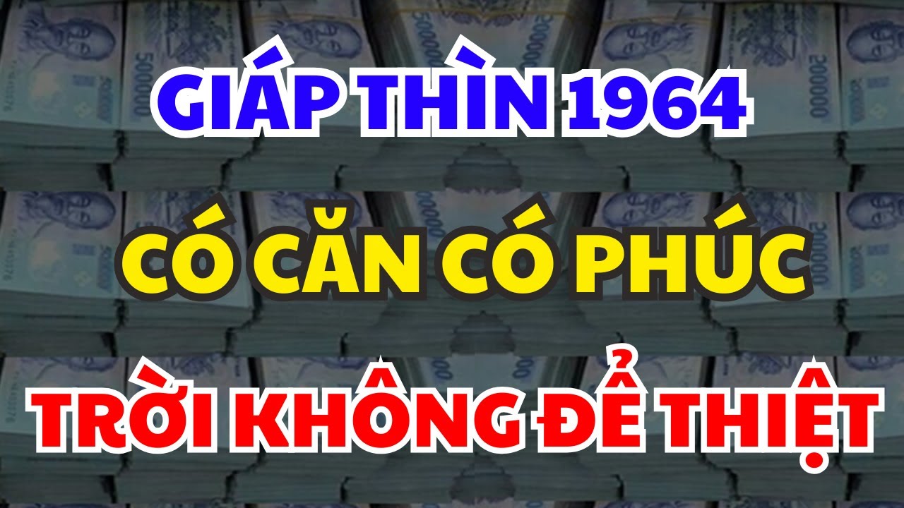 THIÊN CƠ BẬT MÍ: GIÁP THÌN 1964 Được Trời Thương Phật Độ, PHÚC TỚI BẤT NGỜ, VẬN MỞ GIÀU SANG