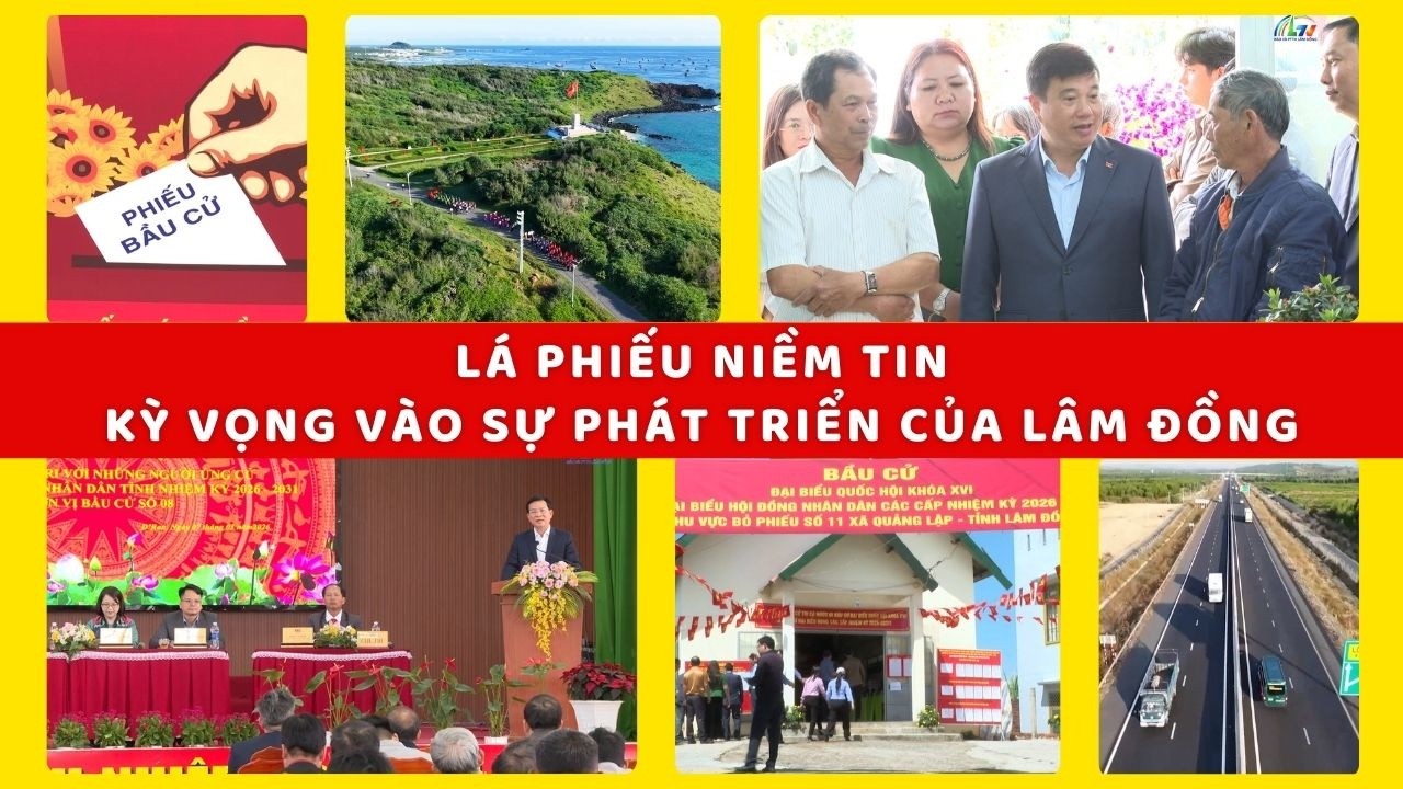 Lá phiếu niềm tin – Kỳ vọng vào sự phát triển của Lâm Đồng | Lâm Đồng 365