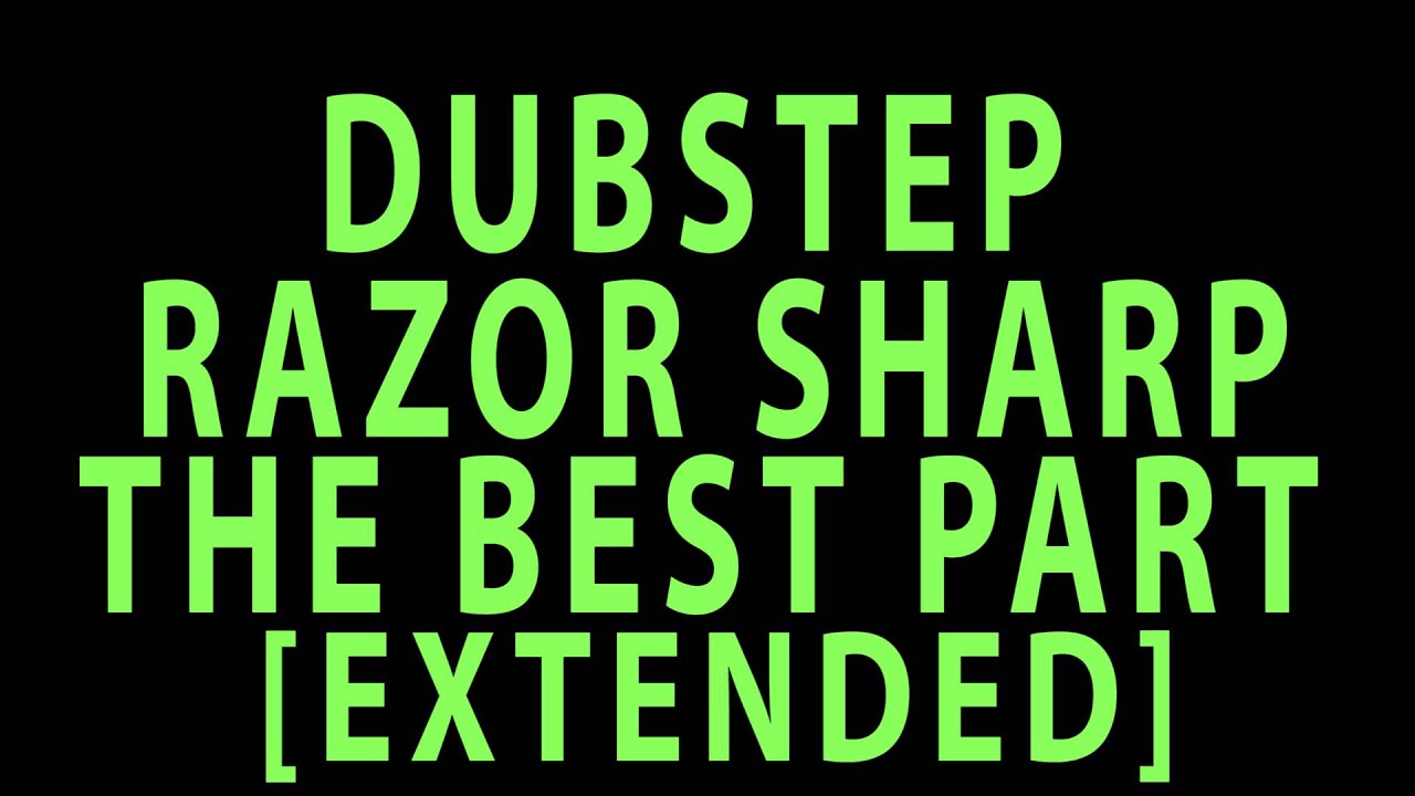 BEST PART OF RAZOR SHARP DUBSTEP [EXTENDED]