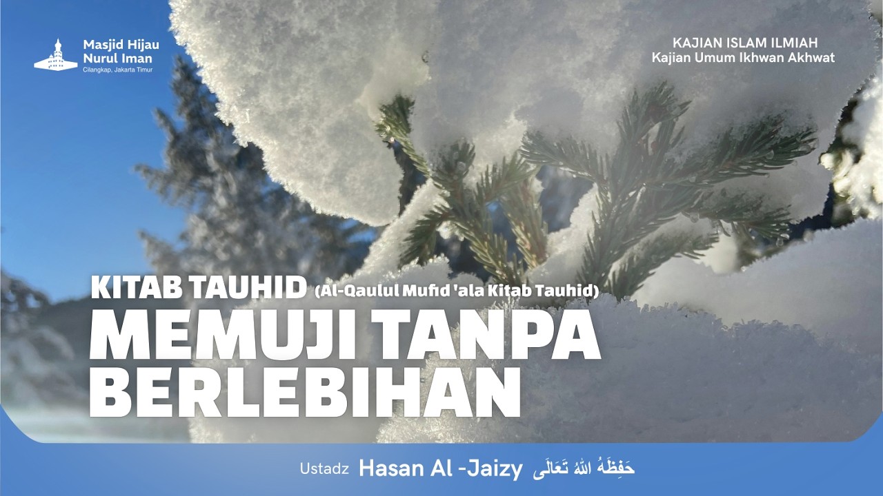 KITAB TAUHID | MEMUJI TANPA BERLEBIHAN - Ustadz Hasan Al Jaizy حفظه اللّٰه تعالى