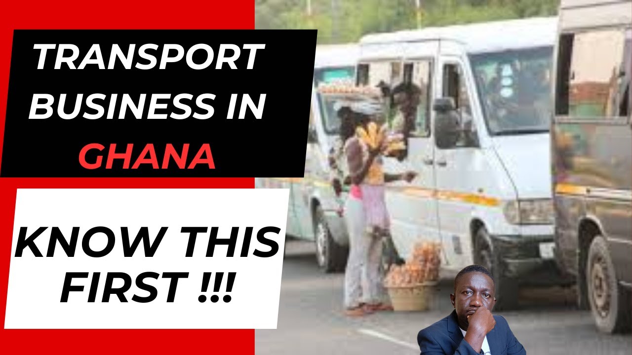 5 ESSENTIAL Things to Know Before Starting a Transport Business in GHANA!
