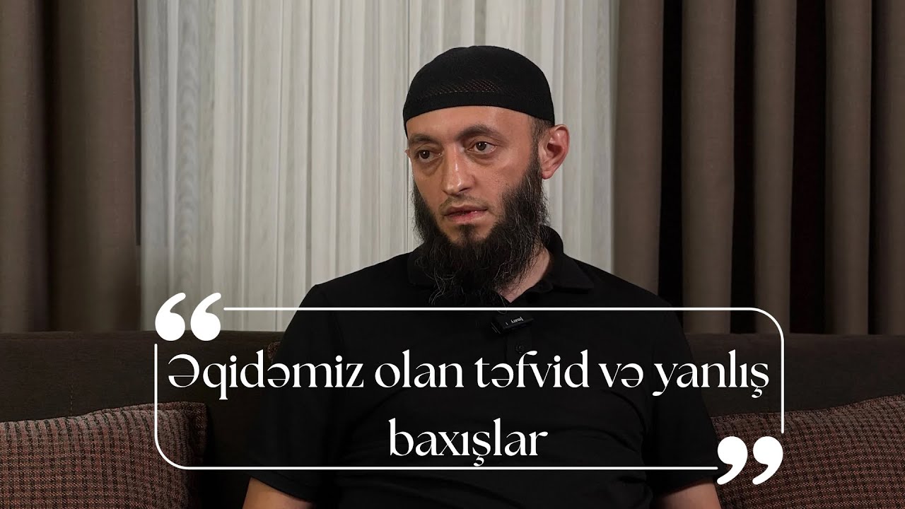 Elvin Cərullazadə ┃ Əqidəmiz olan təfvid və yanlış baxışlar