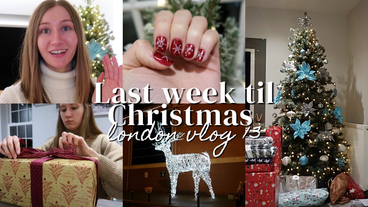 LAST WEEK TIL CHRISTMAS | LONDON VLOG #13