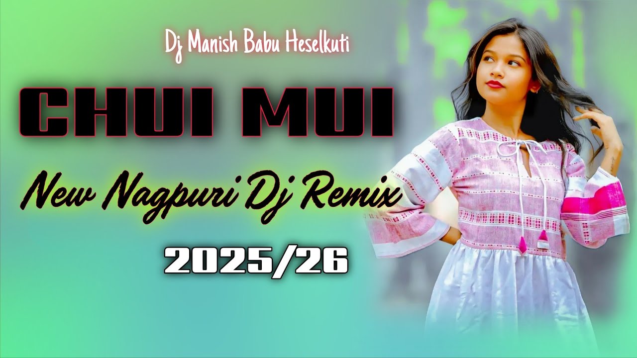 Chui Mui New Nagpuri Dj Remix Song//2025/26 Dj Manish Babu Heselkuti❤