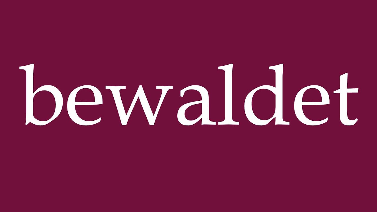 How to Pronounce ''bewaldet'' (wooded) Correctly in German