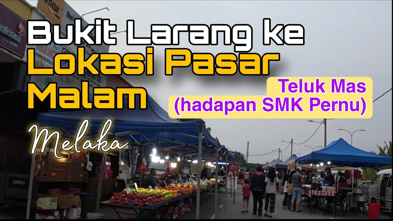 Dari Bukit Larang ke Pasar Malam Teluk Mas (Hadapan SMK Pernu) Melaka