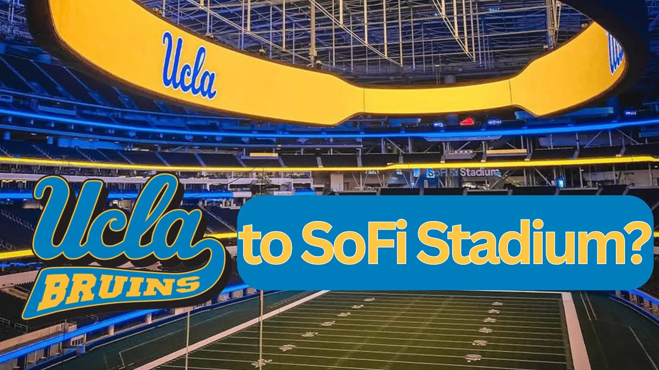 5 Reasons Why UCLA’s move to SoFi Stadium is a great idea 
