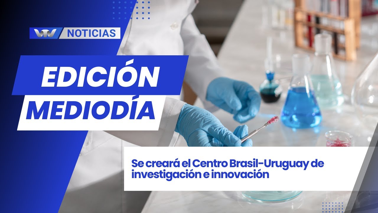 Edición Mediodía 28/01 | Se creará el Centro Brasil-Uruguay de investigación e innovación