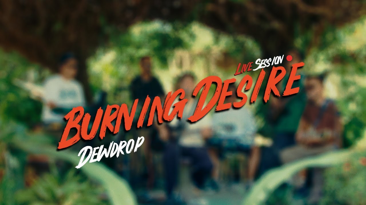 Dewdrop - Burning Desire (Live Session)
