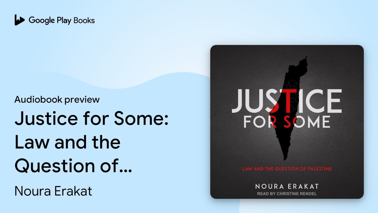 Justice for Some: Law and the Question of&hellip; by Noura Erakat &middot; Audiobook preview