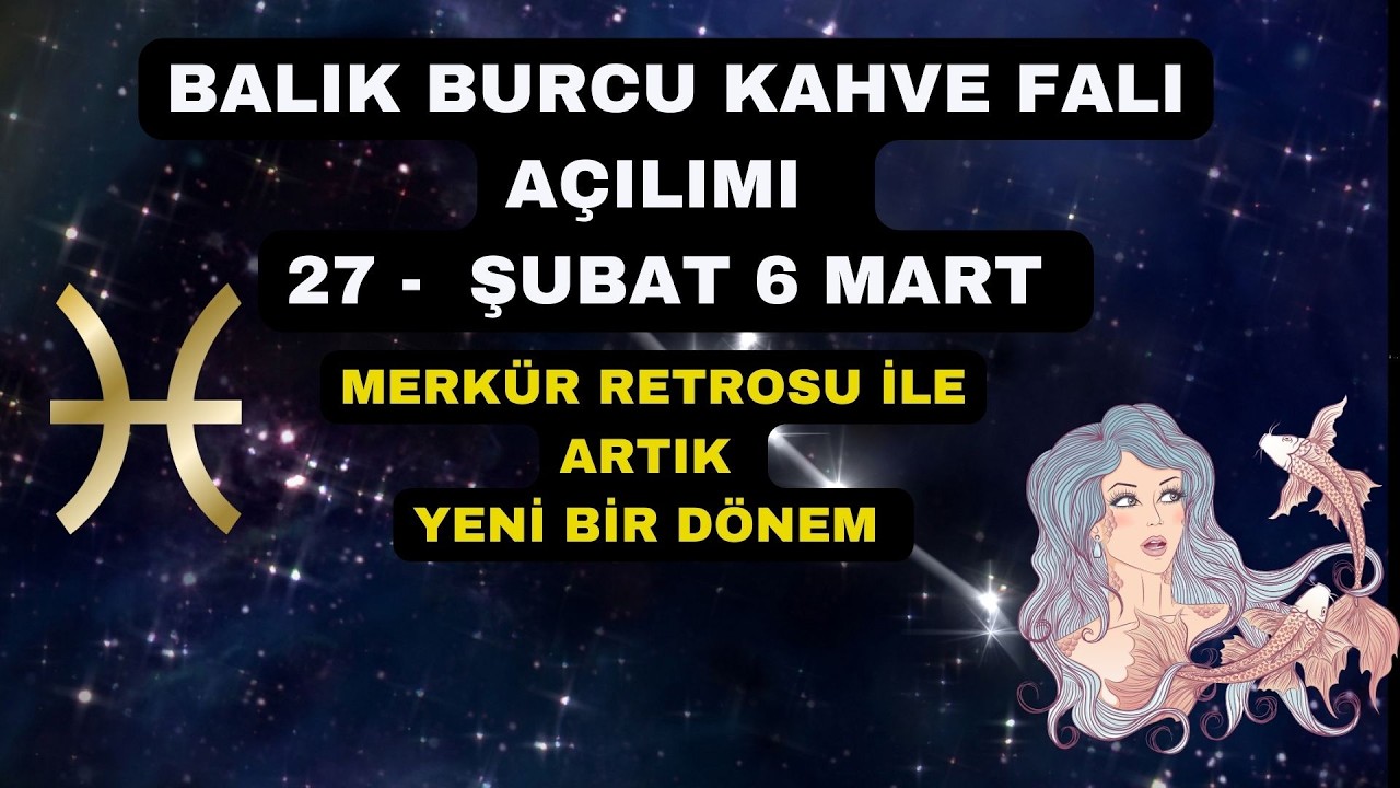 Balık Burcu Kahve Falı Açılımı 27 Şubat - 6 Mart 