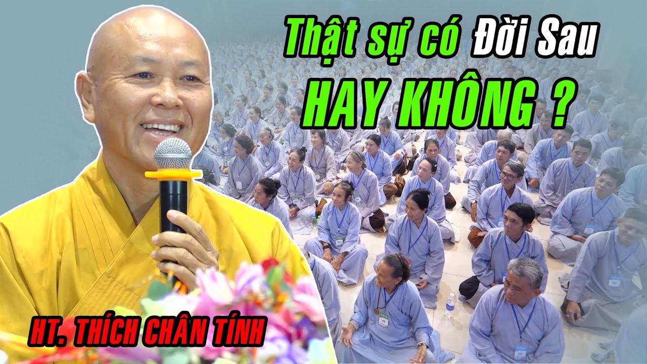 Thật sự có đời sau hay không ? BẤT NGỜ khi nghe HT. Thích Chân Tính nói điều này ! (quá hay)