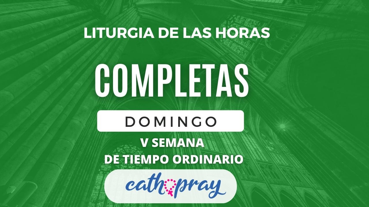COMPLETAS DE HOY. DOMINGO 08 DE FEBERO 2026 I V SEMANA DE TIEMPO ORDINARIO | #cathopray
