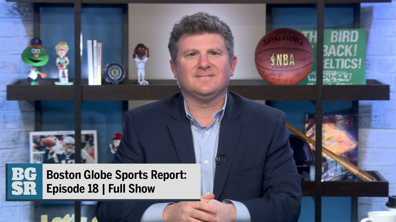 Boston Globe Sports Report: Episode 18 | Full Show