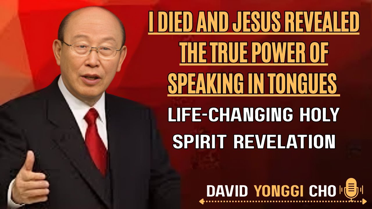 I Died and Jesus Revealed the True Power of Speaking in Tongues | Dr. David Yonggi Cho | Motivation