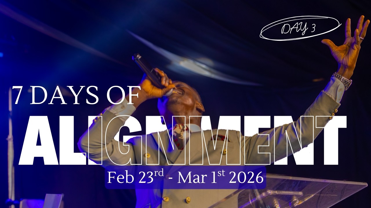 ALIGNMENT || DAY 3 || 7 DAYS OF PRAYER & FASTING