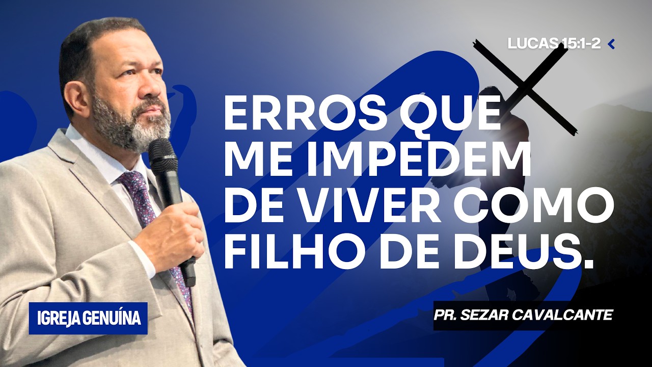 ERROS QUE ME IMPEDEM DE VIVER COMO FILHO DE DEUS | PR. SEZAR CAVALCANTE