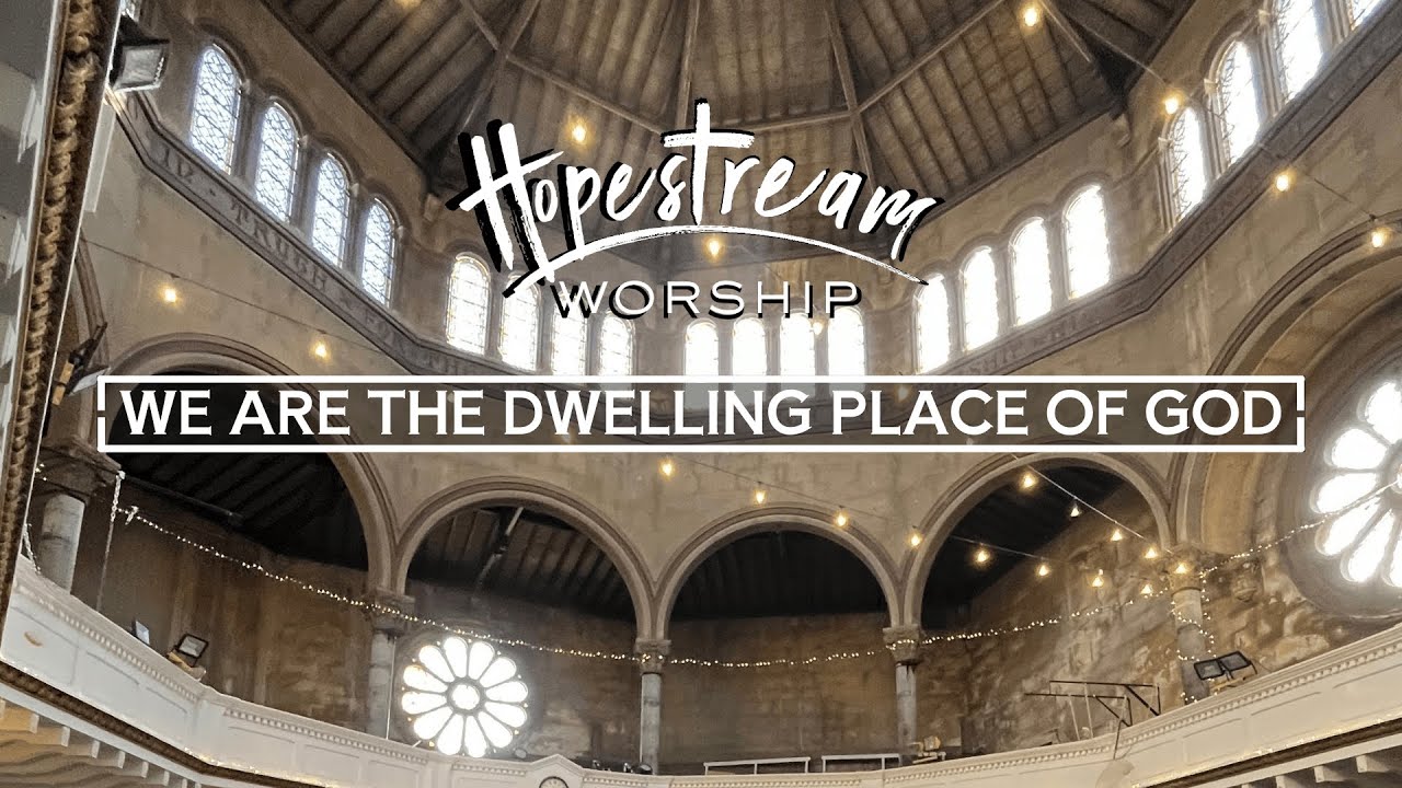 WE ARE THE DWELLING PLACE OF GOD | HOPESTREAM WORSHIP