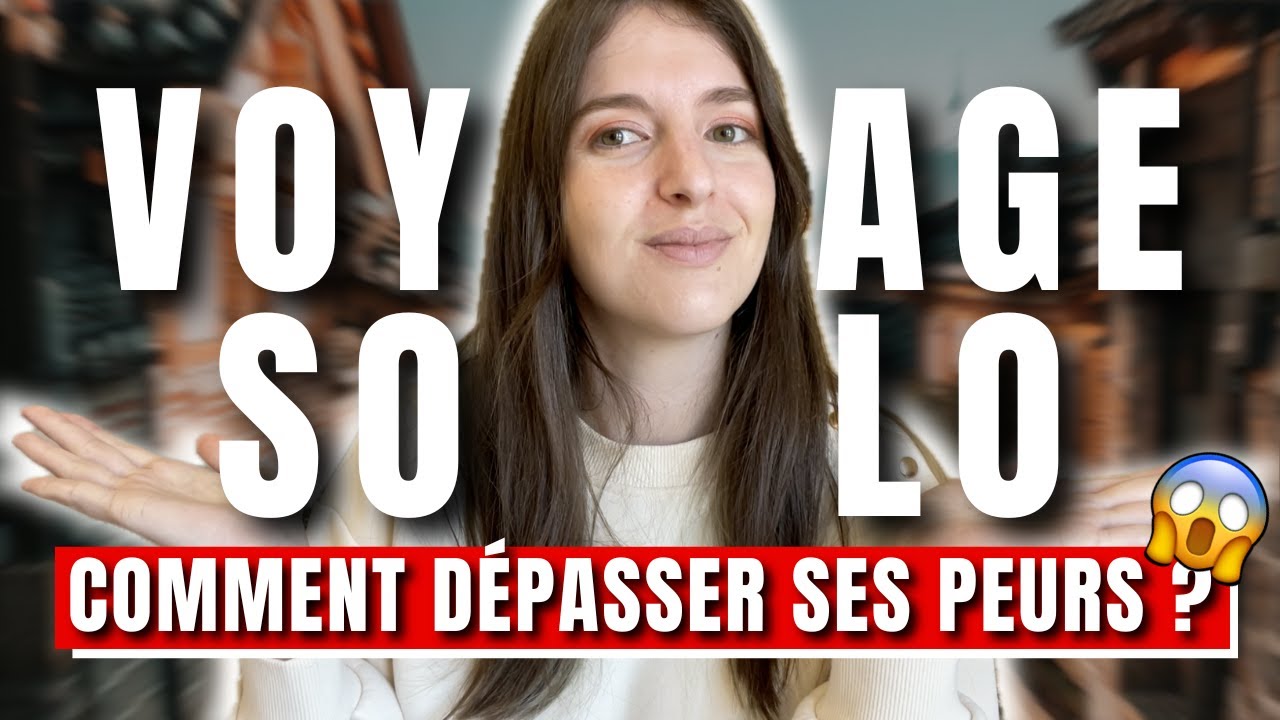 VOYAGE SOLO : comment dépasser ses peurs ?? (conseils et retour d’expérience)