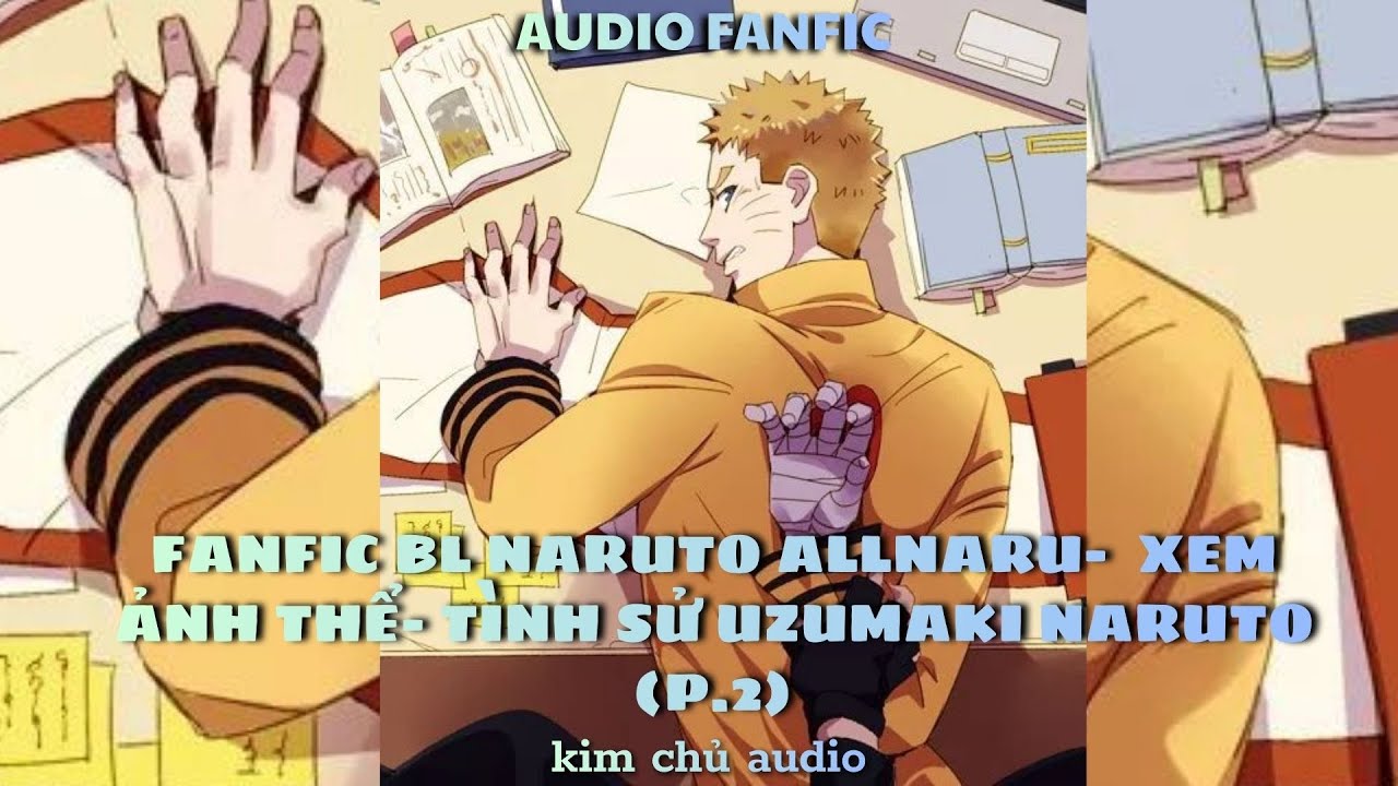 [BL- AUDIO ] [ NARUTO]  [ALLNARU ] PHẦN 2- XEM ẢNH THỂ- T&Igrave;NH SỬ UZUMAKI NARUTO