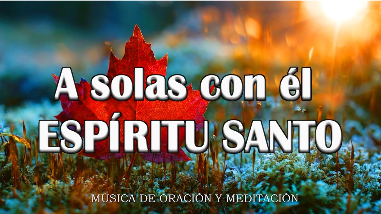 A solas con él ESPÍRITU SANTO\\ Musica Para Orar\\ instrumental para orar o meditar- Piano Para Orar