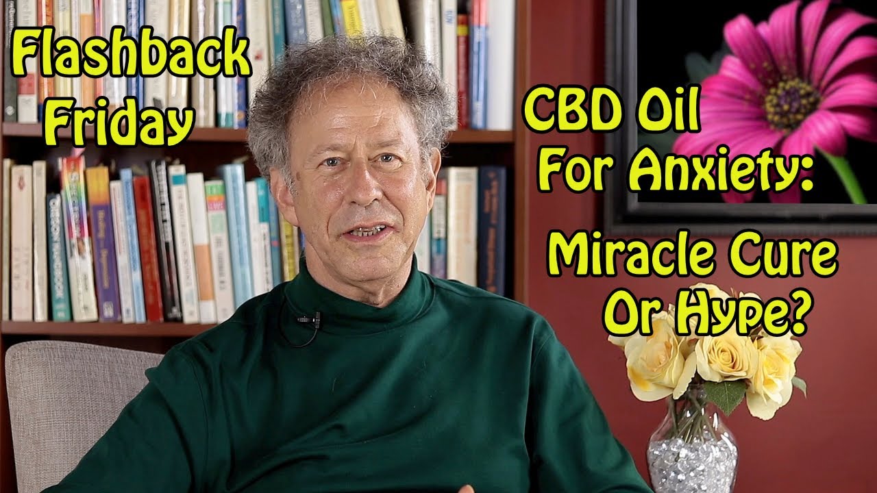 Flashback Friday - CBD Oil for Anxiety : Miracle Cure or Hype?