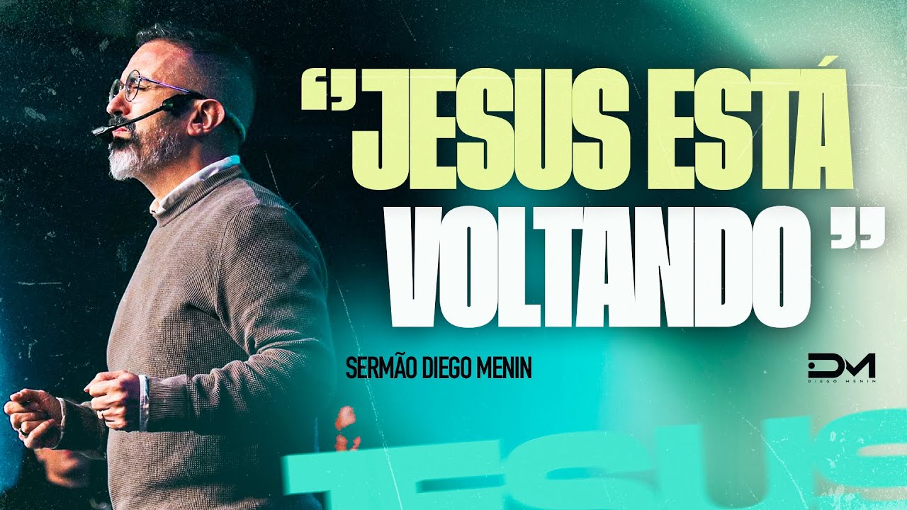 JESUS EST&Aacute; VOLTANDO - #DIEGOMENIN | SERM&Atilde;O