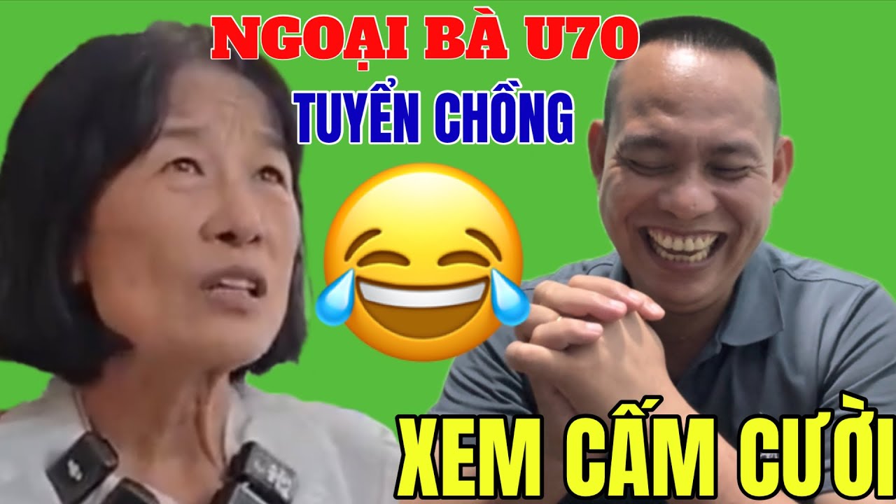 073: Ngoại Bà U70 Tuyển Chồng Cực Khó....! Xem Cấm Cười ...!
