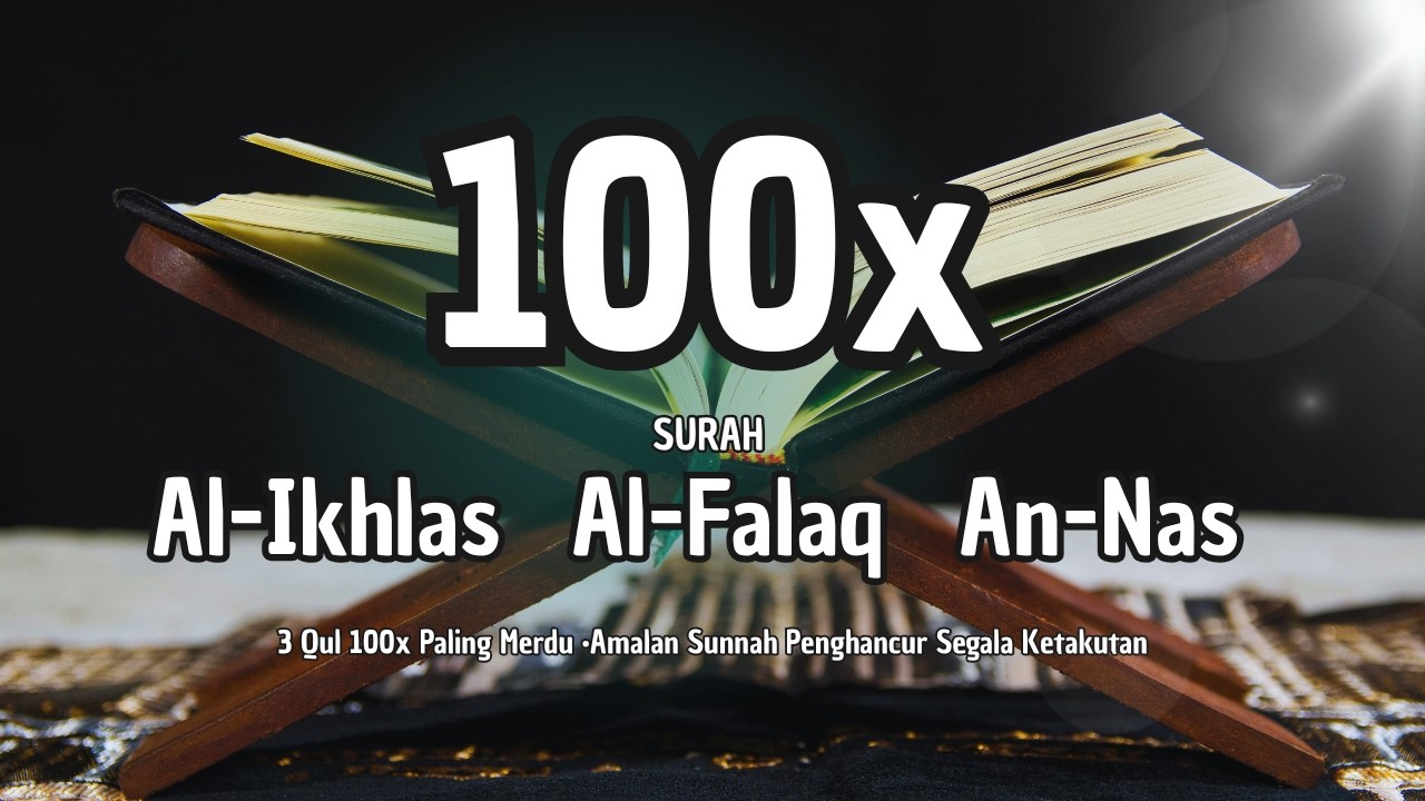 Al Ikhlas, Al Falaq, An Nas 100x • Amalan Sunnah Penghancur Segala Ketakutan