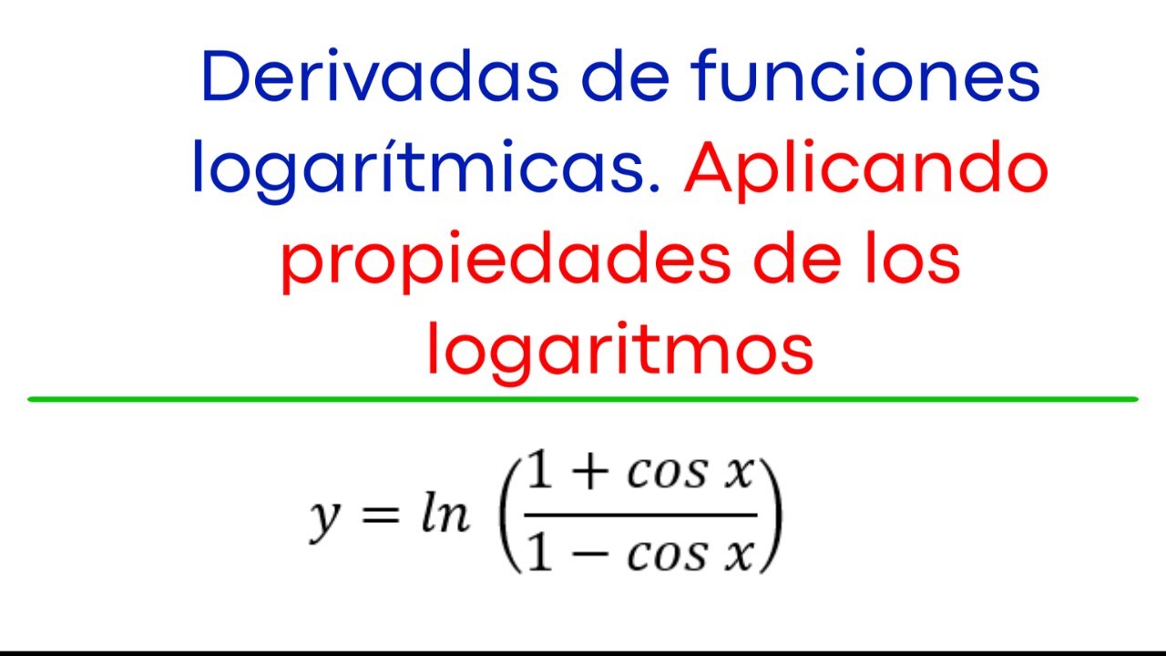Derivadas de funciones logarítmicas Aplicando Propiedades de los logaritmos