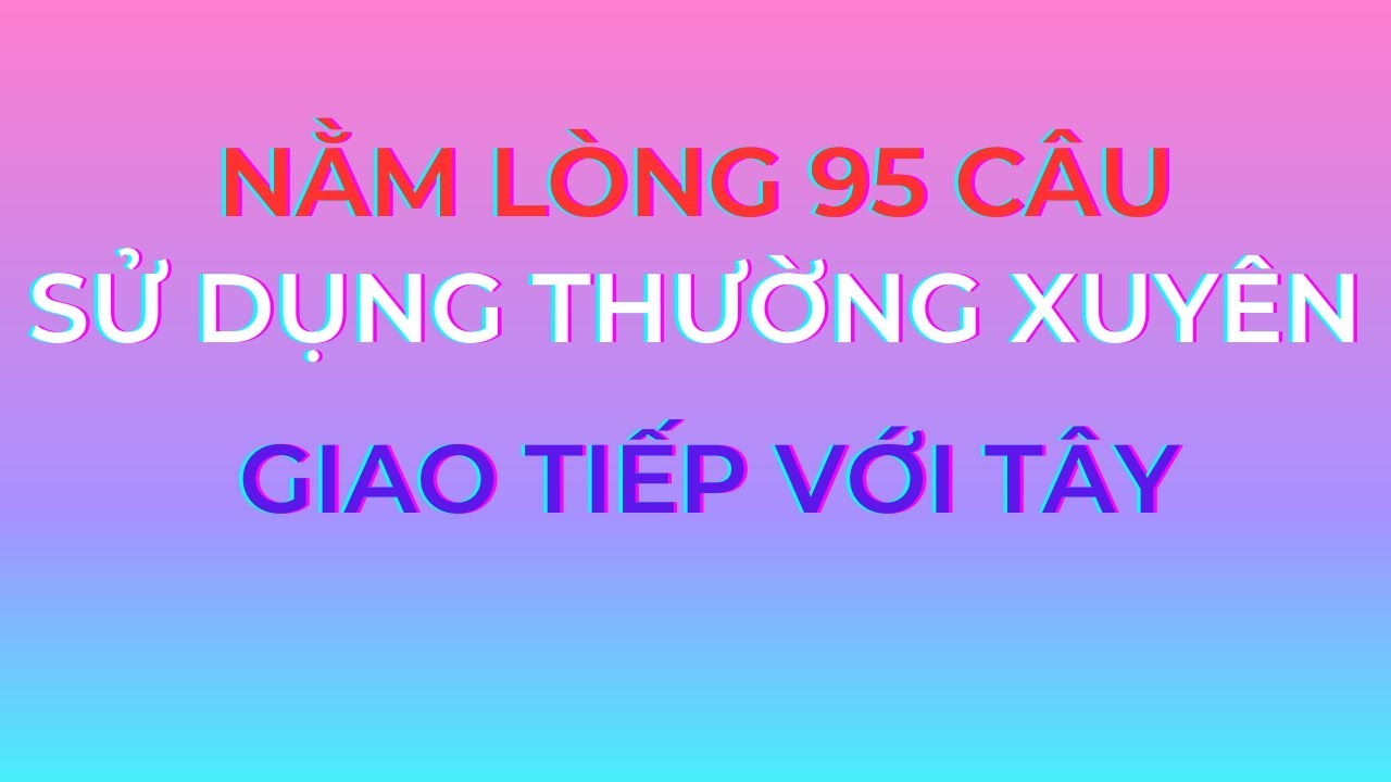 95 câu tiếng anh giao tiếp hàng ngày