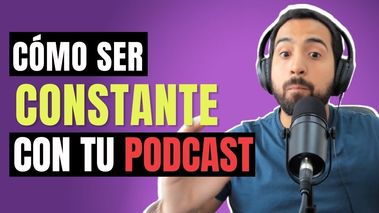 Cómo ser CONSTANTE con tu PODCAST