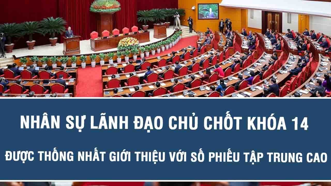 Nhân sự lãnh đạo Chủ chốt khóa 14 được thống nhất giới thiệu với số phiếu tập trung cao