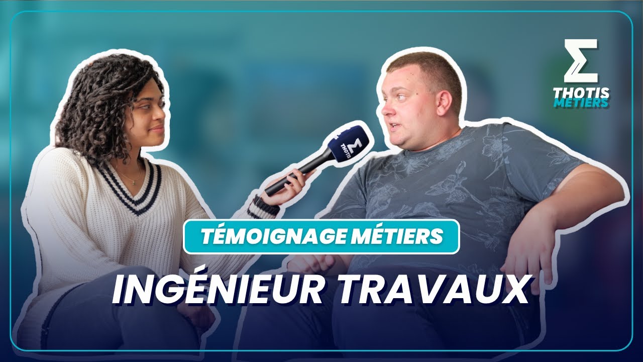 Ingénieur Travaux - Témoignage métiers