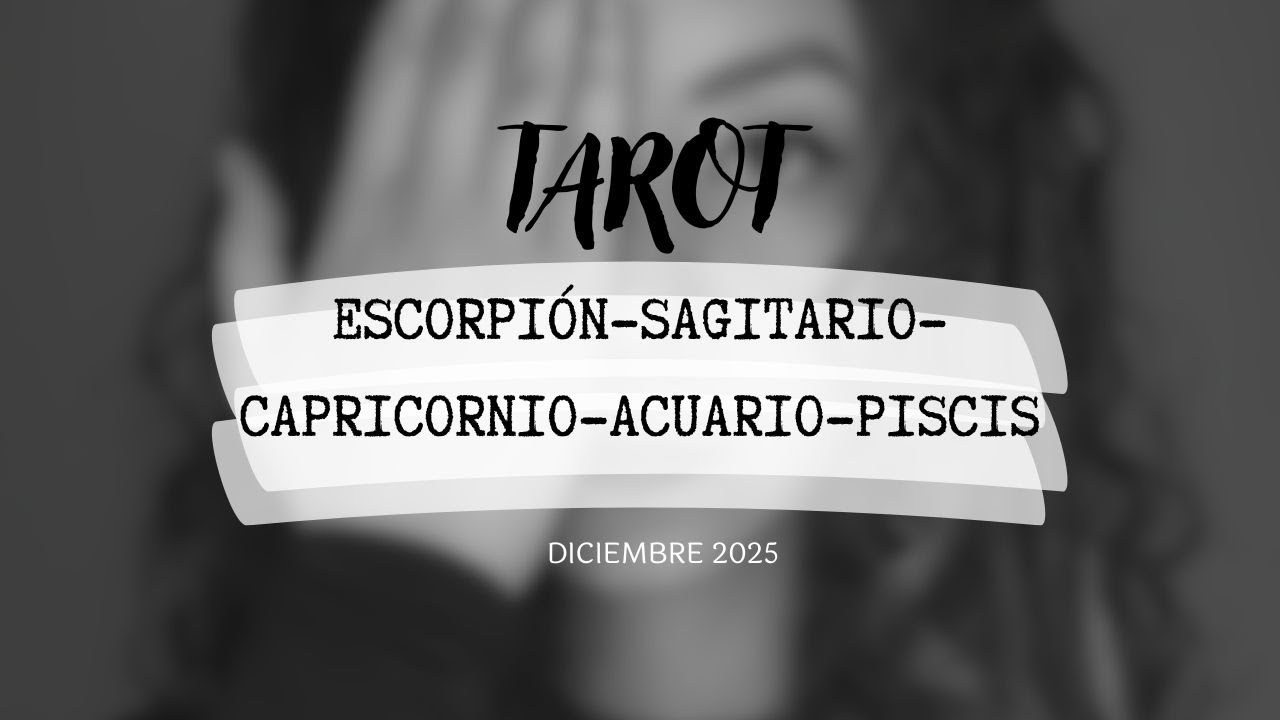🌙 TAROT DICIEMBRE 2025 💫  ESCORPI&Oacute;N - SAGITARIO - CAPRICORNIO - ACUARIO - PISCIS