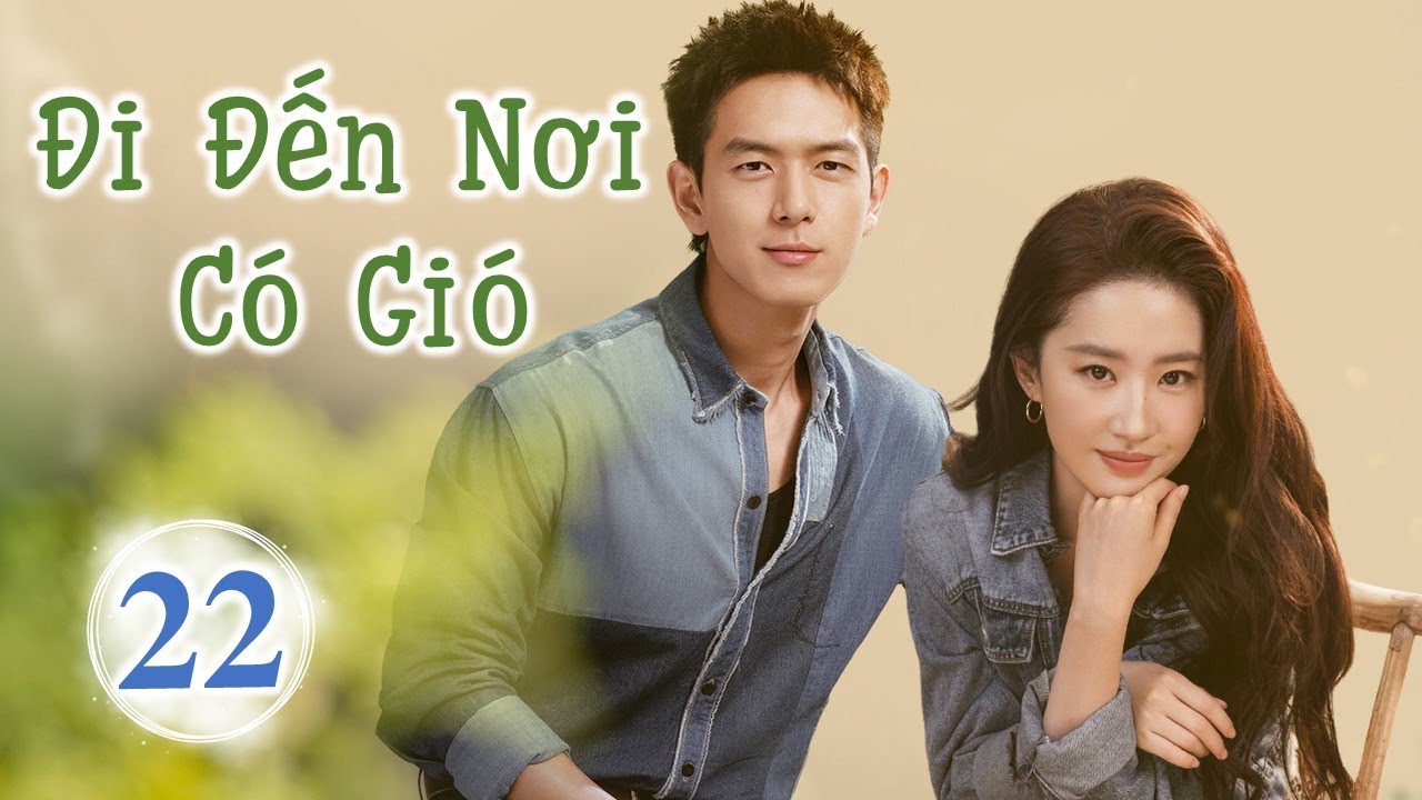 Siêu Phẩm Phim Cực Hot 2023 | ĐI ĐẾN NƠI CÓ GIÓ - Tập 22 | Lưu Diệc Phi- Lý Hiện