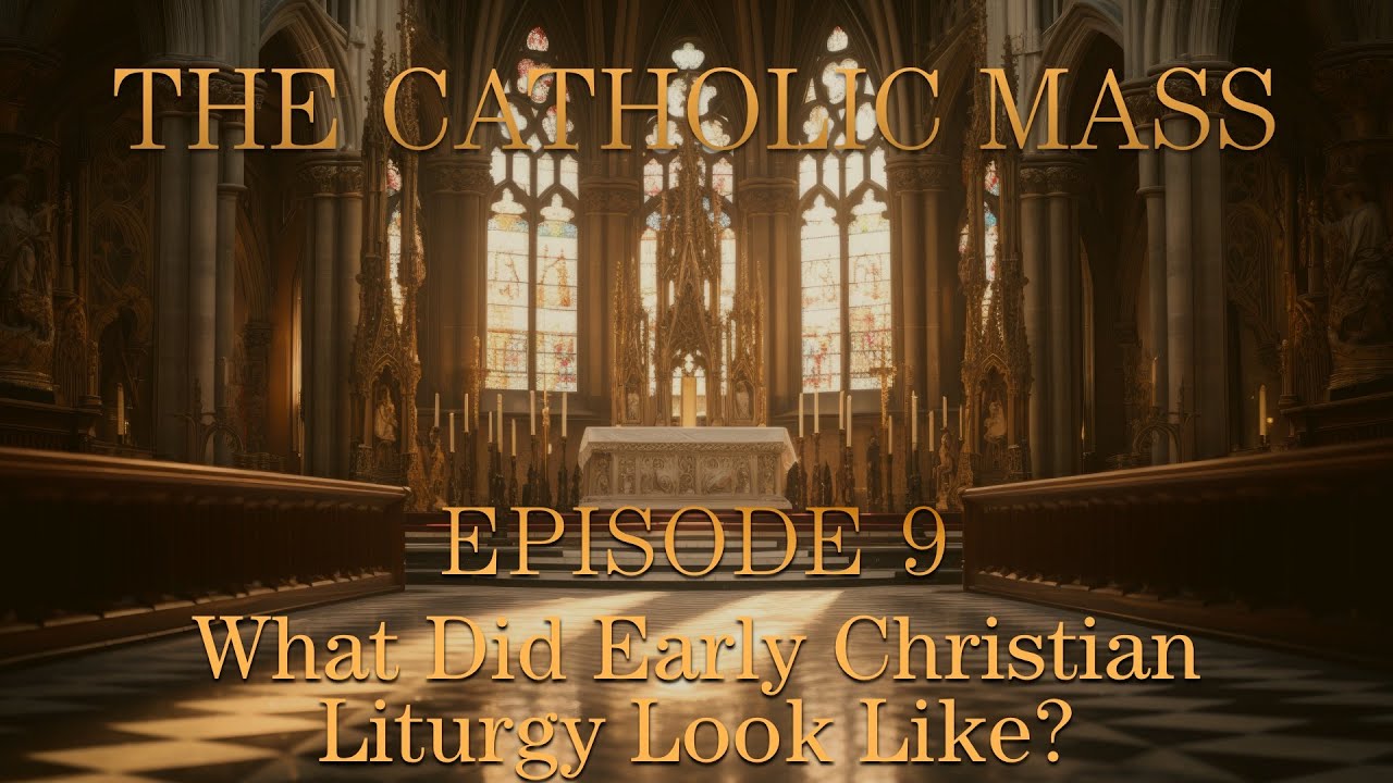 What Did Early Christian Liturgy Look Like? - The Catholic Mass - Episode 9