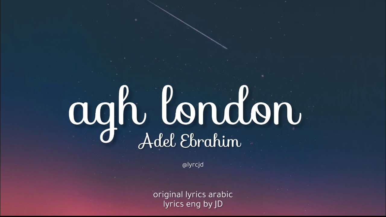 اه يا لندن - ah ya london by Adel ibrahim lyrics eng