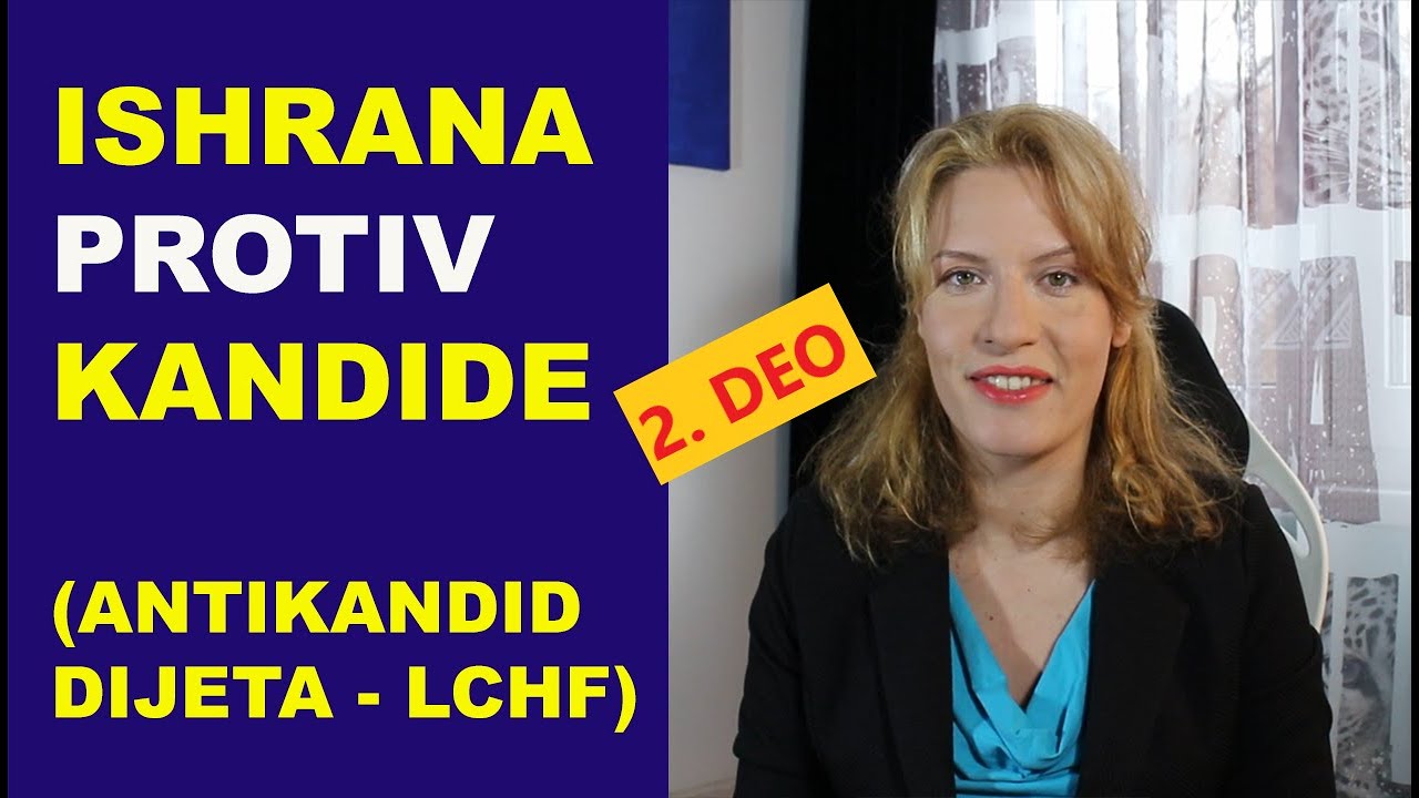 Ishrana protiv Candide albicans (antikandid dijeta) LCHF - dr Bojana Mandić 2. deo Priče o kandidi