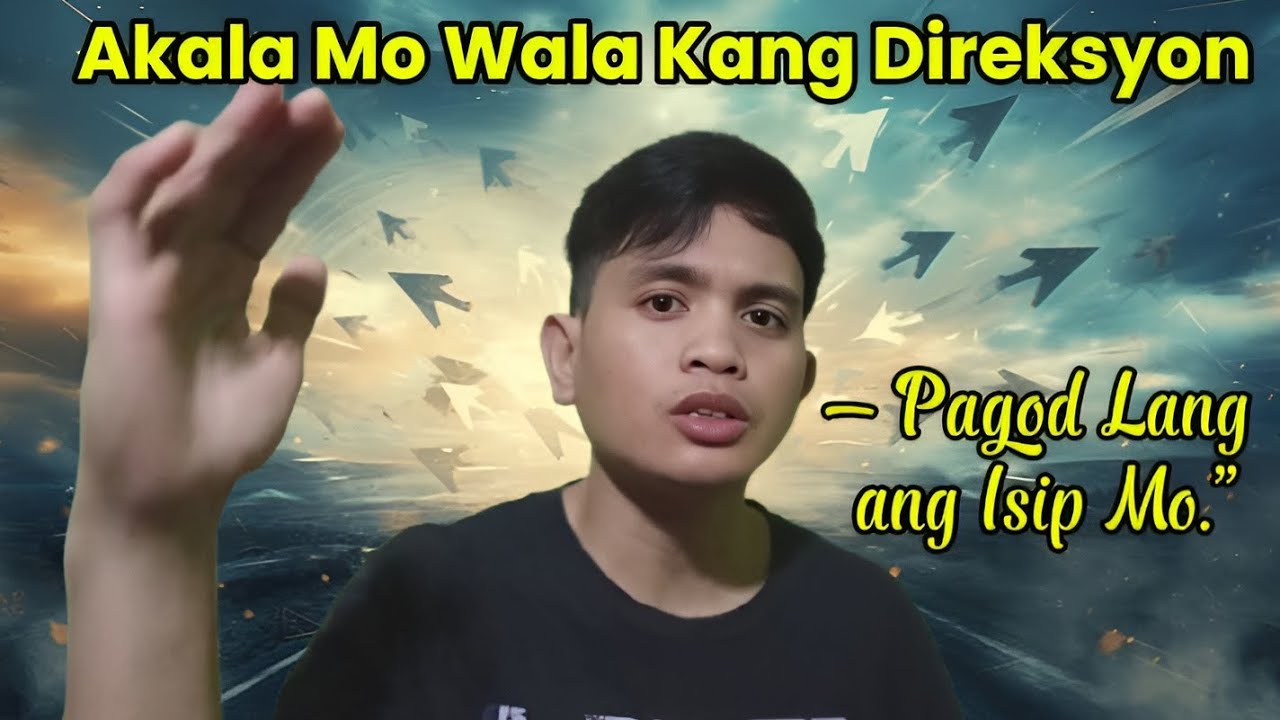 Akala Mo Wala Kang Direksyon Pagod Lang Ang Isip mo