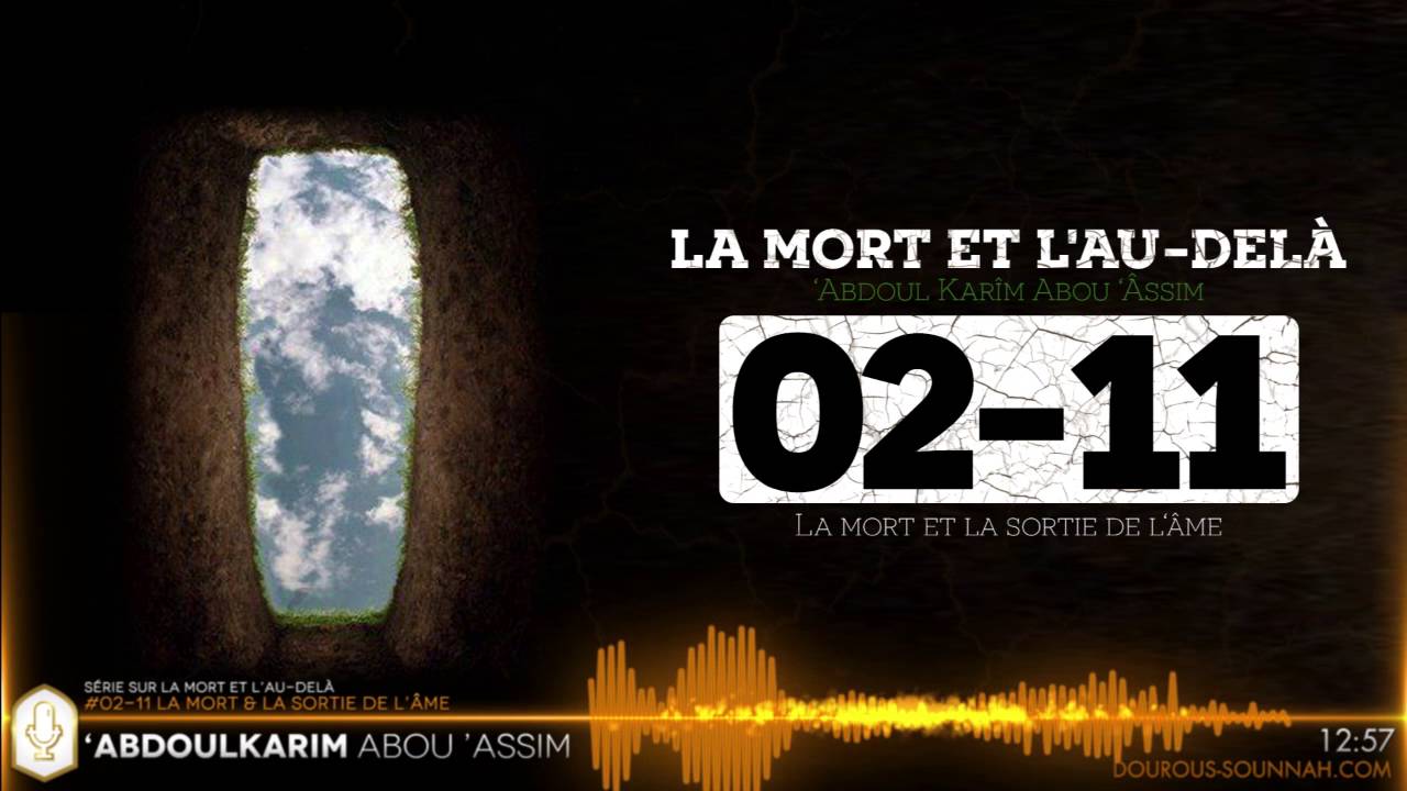 LA MORT 02-11 La mort et la sortie de l'âme (oustadh Abou Assim Abdoulkarim) - Dourous-Sounnah.com