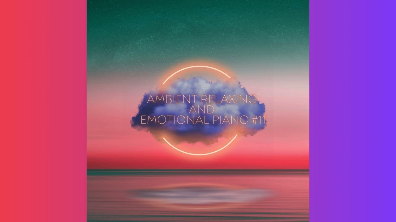 Ambient Relaxing and Emotional Piano #11