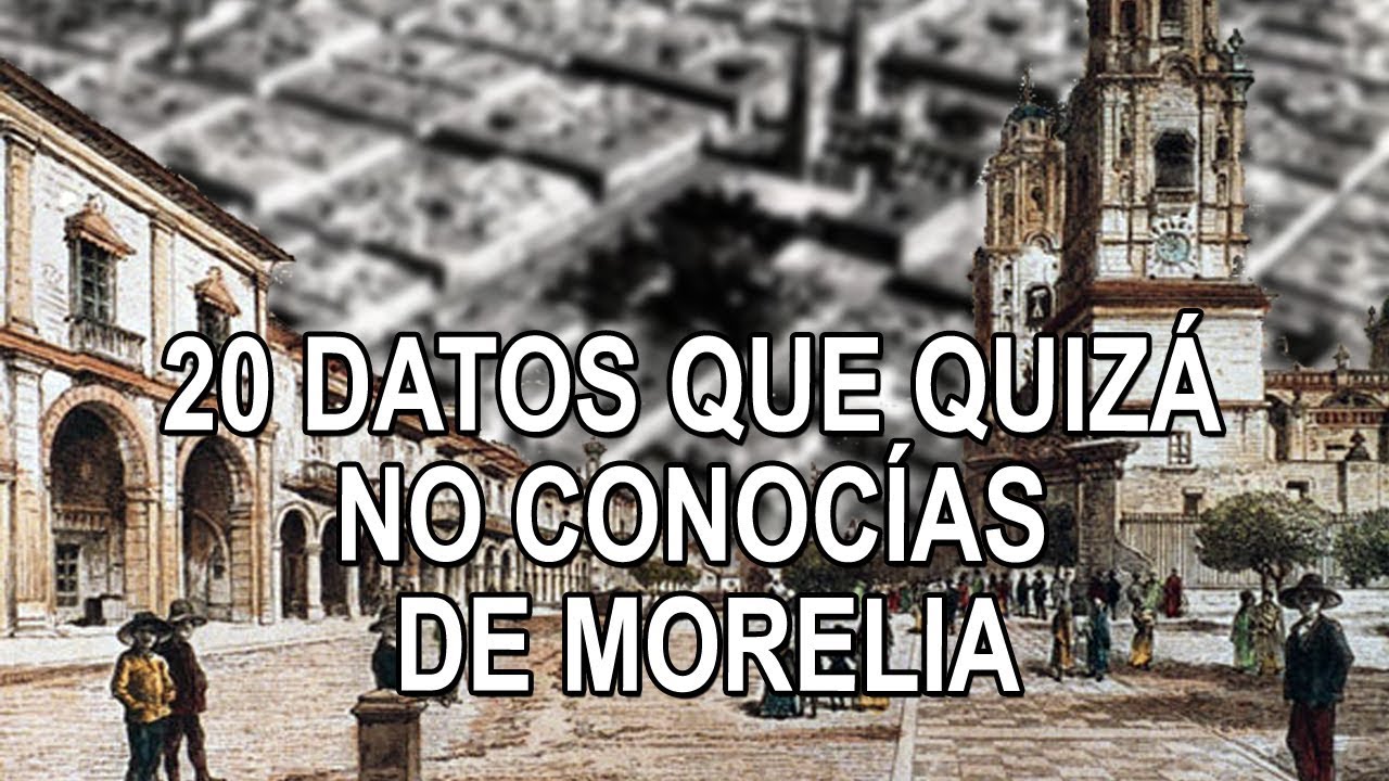 20 datos que quizá no conocías de Morelia