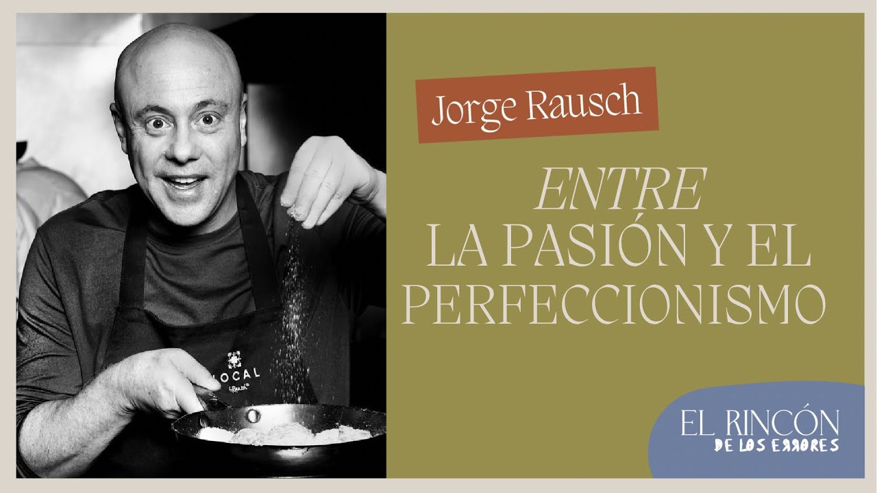 Entre la Pasi&oacute;n y el Perfeccionismo - Jorge Rausch | El Rinc&oacute;n de los Errores