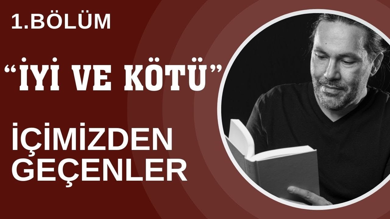 #İYİ VE K&Ouml;T&Uuml; /Kerim G&uuml;&ccedil;'le İ&ccedil;imizden Ge&ccedil;enler 1. B&ouml;l&uuml;m