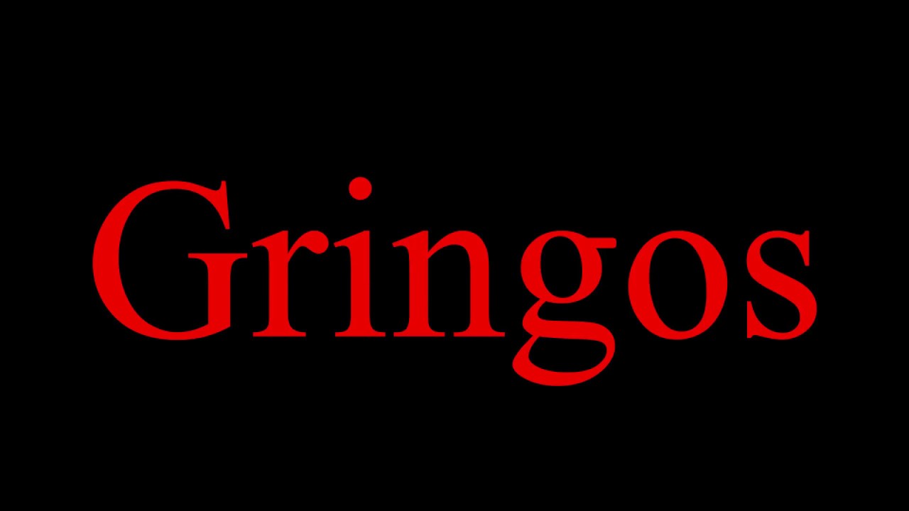 Gringos - Where We From