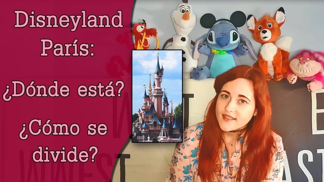 DISNEYLAND PARÍS🏰 ¿Dónde está?🔍¿Cómo se divide?